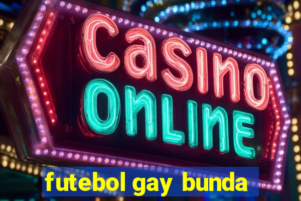 futebol gay bunda